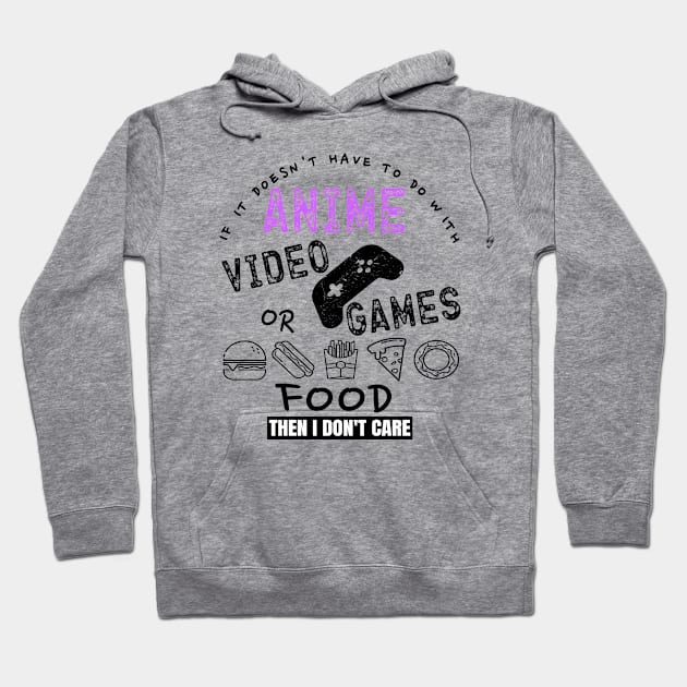 If Its Not Anime Video Games Or Food I Don't Care Funny Gift Hoodie by OriginalGiftsIdeas